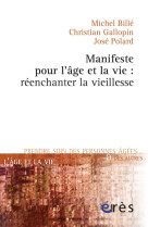 MANIFESTE POUR L-AGE ET LA VIE - REENCHANTER LA VIEILLESSE - Christian Gallopin - ERES