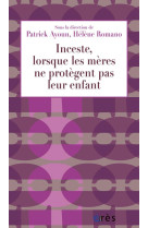 INCESTE, LORSQUE LES MERES NE PROTEGENT PAS LEUR ENFANTS - AYOUN PATRICK/ROMANO - Erès