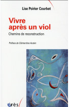 VIVRE APRES UN VIOL - CHEMINS DE RECONSTRUCTION - POIRIER-COURBET LISE - Erès