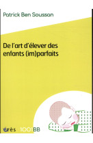 DE L-ART D-ELEVER DES ENFANTS (IM)PARFAITS - BEN SOUSSAN PATRICK - ERES