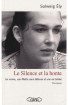 SILENCE ET LA HONTE - UN MOINE  UNE FILL ETTE SANS DEFENSE ET UNE VIE BRISEE - ELY SOLWEIG - MICHEL LAFON