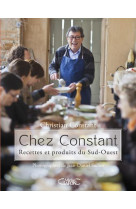 CHEZ CONSTANT - RECETTES ET PRODUITS DU SUD -OUEST - CONSTANT/SUDRES - MICHEL LAFON