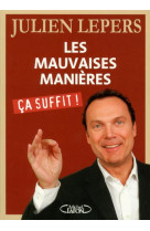 MAUVAISES MANIERES  CA SUFFIT ! - LEPERS JULIEN - M. Lafon