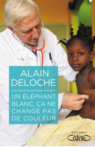 UN ELEPHANT BLANC, CA NE CHANGE PAS DE COULEUR - DELOCHE ALAIN - MICHEL LAFON