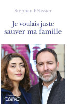 JE VOULAIS JUSTE SAUVER MA FAMILLE - PELISSIER STEPHAN - MICHEL LAFON