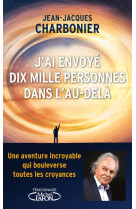 J-AI ENVOYE DIX MILLE PERSONNES DANS L-AU-DELA - CHARBONIER J-J. - MICHEL LAFON