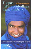 Y A PAS D-EMBOUTEILLAGE DANS LE DESERT ! CH RONIQUES D-UN TOUAREG EN FRANCE - AG ASSARID MOUSSA - PRESSES RENAISS