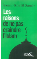 RAISONS DE NE PAS CRAINDRE L-ISLAM - SAMIR KHALIL SAMIR - PRESSES RENAISS