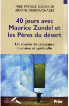 40 JOURS AVEC MAURICE ZUNDEL ET LES PERES D U DESERT - GOURRIER PATRICE - PRESSES RENAISS