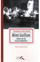 MIMI GUILLAM  CAHIER DE VIE D-UNE INSTITUTR ICE - ECOLE-BOIVIN C. - PRESSES RENAISS