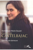 CLAIRE DE CASTELBAJAC - QUE MA JOIE DEMEURE - DAUZET D-M. - PRESSES RENAISS