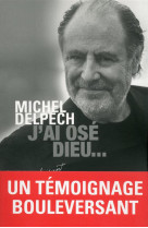 J-AI OSE DIEU... - DELPECH MICHEL - Presses de la Renaissance