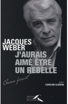 J-AURAIS AIME ETRE UN REBELLE - WEBER JACQUES - Presses de la Renaissance