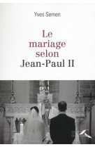 MARIAGE SELON JEAN-PAUL II - SEMEN YVES - Presses de la Renaissance