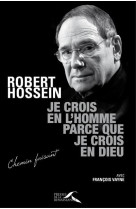 JE CROIS EN L-HOMME PARCE QUE JE CROIS EN D IEU - HOSSEIN ROBERT - Presses de la Renaissance