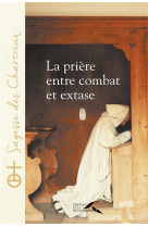 PRIERE, ENTRE COMBAT ET EXTASE - CHARTREUX UN - Presses de la Renaissance