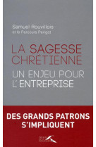 SAGESSE CHRETIENNE : UN ENJEU POUR L-ENTREPRISE - ROUVILLOIS SAMUEL - Presses de la Renaissance