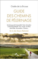 GUIDE DES CHEMINS DE PELERINAGE - LA BROSSE GAELE DE - Presses de la Renaissance