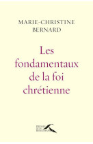 FONDAMENTAUX DE LA FOI CHRETIENNE (LES) - BERNARD M-C. - Presses de la Renaissance