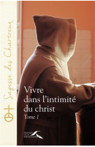 VIVRE DANS L-INTIMITE DU CHRIST - TOME 1 - CHARTREUX UN - Presses de la Renaissance