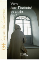 VIVRE DANS L-INTIMITE DU CHRIST - TOME 2 - CHARTREUX UN - Presses de la Renaissance