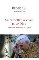 SE REMETTRE A VIVRE POUR DIEU - BENOIT XVI - PRESSES RENAISS