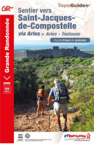 SENTIER VERS SAINT-JACQUES-DE-COMPOSTELLE : ARLES - TOULOUSE - COLLECTIF - FFRP