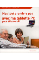 MES TOUT PREMIERS PAS AVEC MA TABLETTE PC P OUR WINDOWS 8 - HEUDIARD SERVANE - First interactive