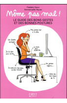 MEME PAS MAL ! - LE GUIDE DES BONS GESTES ET DES BONNES POSTURES - SROUR/TEYRAS - First Editions