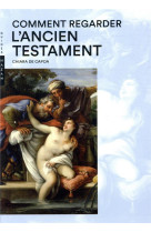 COMMENT REGARDER L-ANCIEN TESTAMENT - CAPOA CHIARA - HAZAN