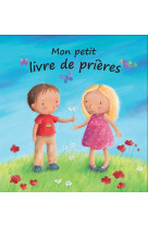 MON PETIT LIVRE DE PRIERES - CHRISTINA GOODINGS - Excelsis