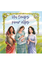 UN TEMPS POUR ELLES / DES HISTOIRES DE FEMMES DE LA BIBLE RACONTEES AUX FILLES D AUJOURD HUI - ANGIE SMITH - EXCELSIS