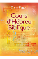 COURS D-HEBREU BIBLIQUE / NOUVELLE EDITION REVISEE ET AUGMENTEE - PEGON DANY - EXCELSIS