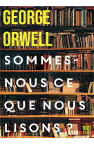 SOMMES-NOUS CE QUE NOUS LISONS ? - ORWELL GEORGE - 1001 NUITS