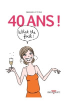 40 ANS ! WHAT THE FUCK ! - Emmanuelle Teyras - DELCOURT