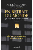 EN RETRAIT DU MONDE, JE SUIS UN HIKIKOMORI - SAADA ANDREAS - PYGMALION