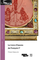 LIVRE D-HEURES DE FRANCOIS 1ER - MALGOUYRES PHILIPPE - SOMOGY EDITIONS