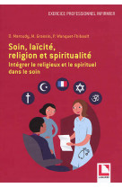 SOIN, LAICITE, RELIGION ET SPIRITUALITE - INTEGRER LE RELIGIEUX ET LE SPIRITUEL DANS LE SOIN - GRASSIN MARC - LAMARRE EDITION