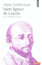 SAINT IGNACE DE LOYOLA. ET LA COMPAGNIE DE JESUS - GUILLERMOU ALAIN - POINTS