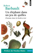 UN ELEPHANT DANS UN JEU DE QUILLES / L-HOMM E DANS LA BIODIVERSITE - BARBAULT ROBERT - POINTS