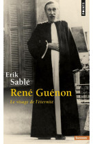 RENE GUENON. LE VISAGE DE L-ETERNITE - SABLE ERIK - Points