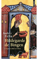 HILDEGARDE DE BINGEN. CORPS ET AME EN DIEU - FELLA AUDREY - Points