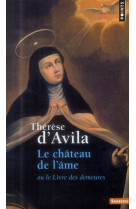 CHATEAU DE L-AME. OU LE LIVRE DES DEMEURES (LE) - THERESE D-AVILA - Points