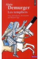 TEMPLIERS. UNE CHEVALERIE CHRETIENNE AU MOY EN AGE (LES) - DEMURGER ALAIN - Points