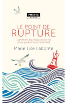 POINT DE RUPTURE. COMMENT LES CHOCS D-UNE VIE NOUS GUIDENT VERS L-ESSENTIEL (LE) - LABONTE MARIE-LISE - Points