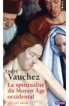 SPIRITUALITE DU MOYEN AGE OCCIDENTAL. VIIIE -XIIIE SIECLE (LA) - VAUCHEZ ANDRE - Points