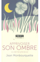 APPRIVOISER SON OMBRE. LE COTE MAL AIME DE SOI - MONBOURQUETTE JEAN - Points