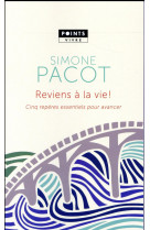 REVIENS A LA VIE / CINQ REPERES ESSENTIELS POUR AVANCER - PACOT SIMONE - Points