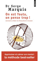 ON EST FOUTU, ON PENSE TROP ! COMMENT SE LIBERER DE PENSOUILLARD LE HAMSTER - MARQUIS SERGE - Points