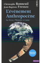 EVENEMENT ANTHROPOCENE / LA TERRE, L-HISTOIRE ET NOUS - BONNEUIL/FRESSOZ - Points